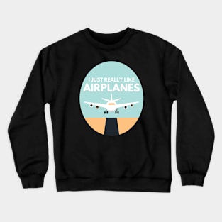 I just really like airplanes Crewneck Sweatshirt